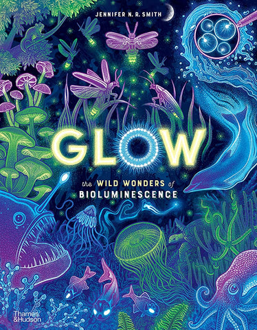 Glow: The Wild Wonders of Bioluminescence Hardcover