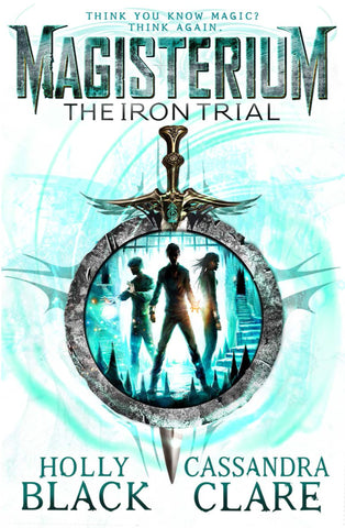 The Iron Trial from The Magisterium Series By Holly Black & Cassandra Clare