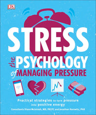 Stress The Psychology of Managing Pressure - Practical Strategies To Turn Pressure Into Positive Energy