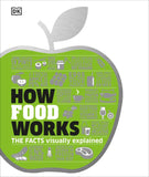 How Food Works - The FACTS Visually Explained (Hardback)