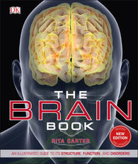 The Brain Book By Rita Carter - An Illustrated Guide To Its Structure, Function, And Disorders (Revised New Edition and Updated)