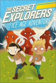 The Secret Explorers and the Ice Age Adventure By SJ King