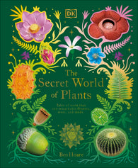 The Secret World of Plants By Ben Hoare - Tales More Than 100 Remarkable Flowers, Trees, and Seeds