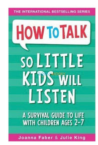 How to Talk So Little Kids A survival guide to life with children Ages 2-7 Joanna Faber & Julie King Faber - Single Book